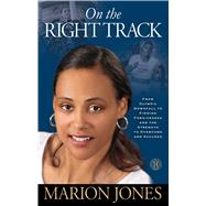 On the Right Track From Olympic Downfall to Finding Forgiveness and the Strength to Overcome and Succeed by Jones, Marion; Greenwood-Robinson, Maggie, 9781451626308