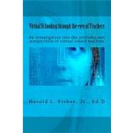 Virtual Schooling Through the Eyes of Teachers by Fisher Harold Lloyd, Jr., 9781475246308