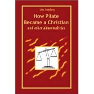 How Pilate Became a Christian and Other Abnormalities by Steinberg, John, 9781553696308