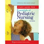 Study Guide for Essentials of Pediatric Nursing by Kyle, Theresa; Carman, Susan, 9781605476308