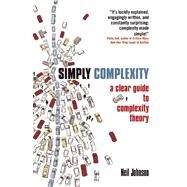 Simply Complexity A Clear Guide to Complexity Theory by Johnson, Neil, 9781851686308