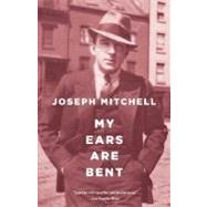 My Ears Are Bent by MITCHELL, JOSEPH, 9780375726309