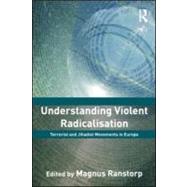 Understanding Violent Radicalisation: Terrorist and Jihadist Movements in Europe by Ranstorp; Magnus, 9780415556309