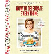 How to Celebrate Everything by Rosenstrach, Jenny; Cavanaugh, Chelsea, 9780804176309