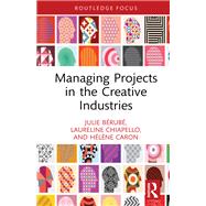 Managing Projects in the Creative Industries by Julie B�rub�; Laureline Chiapello; H�l�ne Caron, 9781003516309