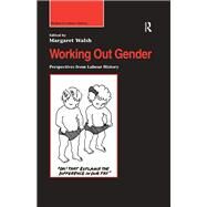 Working Out Gender: Perspectives from Labour History by Walsh,Margaret;Walsh,Margaret, 9781138256309