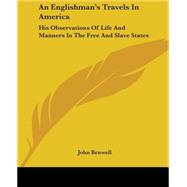 An Englishman's Travels In America: His Observations Of Life And Manners In The Free And Slave States by Benwell, John, 9781419106309