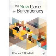 The New Case for Bureaucracy by Goodsell, Charles T., 9781452226309