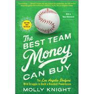 The Best Team Money Can Buy The Los Angeles Dodgers' Wild Struggle to Build a Baseball Powerhouse by Knight, Molly, 9781476776309