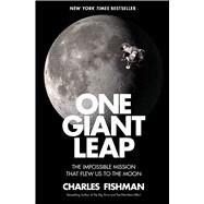One Giant Leap The Impossible Mission That Flew Us to the Moon by Fishman, Charles, 9781501106309
