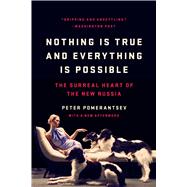 Nothing Is True and Everything Is Possible The Surreal Heart of the New Russia by Pomerantsev, Peter, 9781541706309