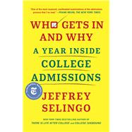 Who Gets In and Why A Year Inside College Admissions by Selingo, Jeffrey, 9781982116309