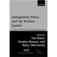 Immigration Policy and the Welfare State A Report for the Fondazione Rodolfo Debenedetti by Boeri, Tito; Hanson, Gordon H.; McCormick, Barry, 9780199256310