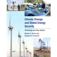 Climate Change and Global Energy Security Technology and Policy Options by Brown, Marilyn A.; Sovacool, Benjamin K., 9780262516310