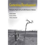 Contesting Development : Participatory Projects and Local Conflict Dynamics in Indonesia by Patrick Barron, Rachael Diprose, and Michael Woolcock, 9780300126310