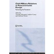 Civil-Military Relations in Post-Communist Europe: Reviewing the Transition by Edmunds; Timothy, 9780415376310