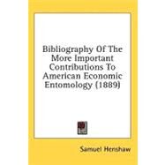 Bibliography of the More Important Contributions to American Economic Entomology by Henshaw, Samuel, 9780548966310