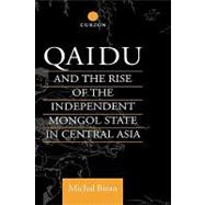 Qaidu and the Rise of the Independent Mongol State in Central Asia by Biran,Michal, 9780700706310