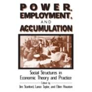 Power, Employment and Accumulation: Social Structures in Economic Theory and Policy by Houston; Brant, 9780765606310