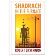 Shadrach in the Furnace by Silverberg, Robert, 9780803216310