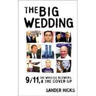 The Big Wedding: 9/11 The Whistle  Blowers and The Cover-up by Hicks, Sander, 9780975276310