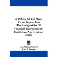 Defense of the Stage : Or an Inquiry into the Real Qualities of Theatrical Entertainments, Their Scope and Tendency (1839) by Calcraft, John William; Bennett, John B., 9781104006310