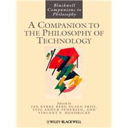 A Companion to the Philosophy of Technology by Olsen, Jan Kyrre Berg; Pedersen, Stig Andur; Hendricks, Vincent F., 9781118346310