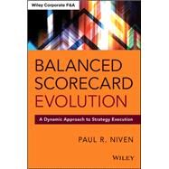 Balanced Scorecard Evolution A Dynamic Approach to Strategy Execution by Niven, Paul R., 9781118726310