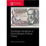 Routledge Handbook of Pyschoanalytical Political Theory by Stavrakakis; Yannis, 9781138696310