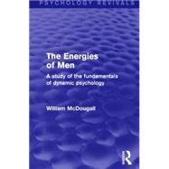 The Energies of Men (Psychology Revivals): A Study of the Fundamentals of Dynamic Psychology by McDougall,William, 9781138906310