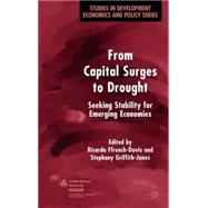 From Capital Surges to Drought : Seeking Stability from Emerging Economies by Edited by Ricardo Ffrench-Davis and Stephany Griffith-Jones, 9781403916310