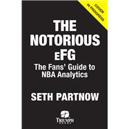 The Notorious eFG The Fans' Guide to NBA Analytics by Partnow, Seth, 9781637276310