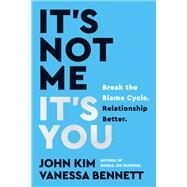 It's Not Me, It's You by John Kim; Vanessa Bennett, 9780063206311
