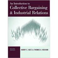 An Introduction to Collective Bargaining and Industrial Relations by Katz, Harry C.; Kochan, Thomas A., 9780072286311