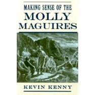 Making Sense of the Molly Maguires by Kenny, Kevin, 9780195116311