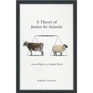 A Theory of Justice for Animals Animal Rights in a Nonideal World by Garner, Robert, 9780199936311