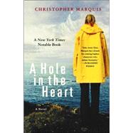 A Hole in the Heart A Novel by Marquis, Christopher, 9780312306311