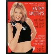 Kathy Smith's Lift Weights to Lose Weight by Smith, Kathy, 9780446676311