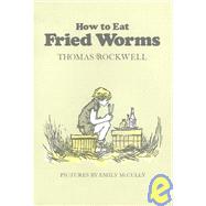 How to Eat Fried Worms by Rockwell, Thomas; McCully, Emily Arnold, 9780531026311