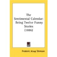 Sentimental Calendar : Being Twelve Funny Stories (1886) by Stimson, Frederic Jesup, 9780548886311