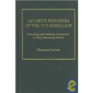 Jacobite Prisoners of the 1715 Rebellion: Preventing and Punishing Insurrection in Early Hanoverian Britain by Sankey,Margaret, 9780754636311