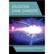 Education Game Changers Leadership and the Consequence of Policy Paradox by Starr, Karen E., 9781475806311
