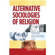 Alternative Sociologies of Religion by Spickard, James V., 9781479866311