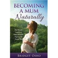 Becoming a Mum Naturally by Osho, Bridget, 9781518776311