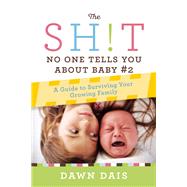 The Sh!t No One Tells You About Baby #2 A Guide To Surviving Your Growing Family by Dais, Dawn, 9781580056311