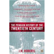 The Penguin History of the Twentieth Century The History of the World, 1901 to the Present by Roberts, J. M., 9780140276312