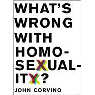 What's Wrong with Homosexuality? by Corvino, John, 9780199856312