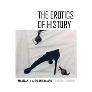 The Erotics of History by Donham, Donald L., 9780520296312