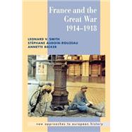 France and the Great War by Leonard V. Smith , Stéphane Audoin-Rouzeau , Annette Becker, 9780521666312