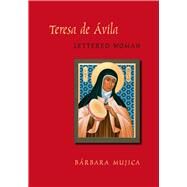 Teresa De Avila, Lettered Woman by Mujica, Barbara, 9780826516312